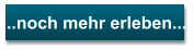 ...noch mehr erleben...